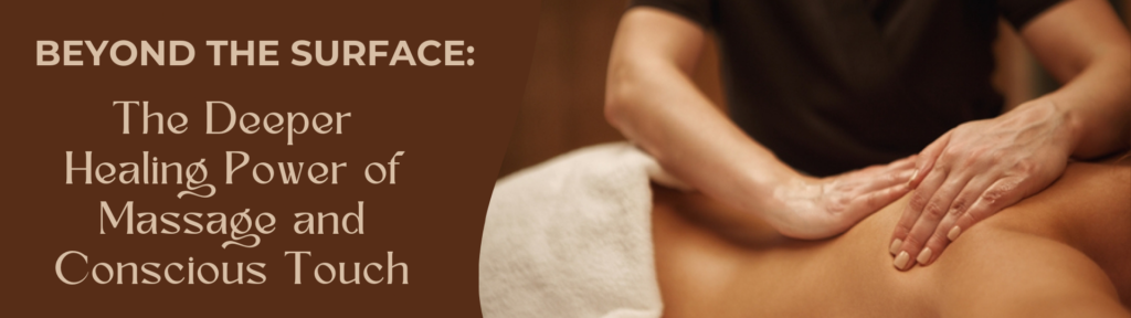 Beyond the Surface The Deeper Healing Power of Massage and Conscious Touch