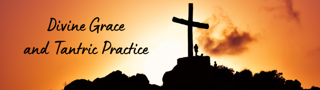Divine Grace and Tantric Practice