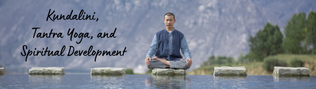 Kundalini, Tantra Yoga, and Spiritual Development