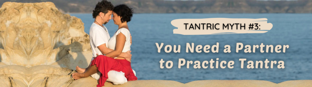Tantric Myth #3 - You Need a Partner to Practice Tantra