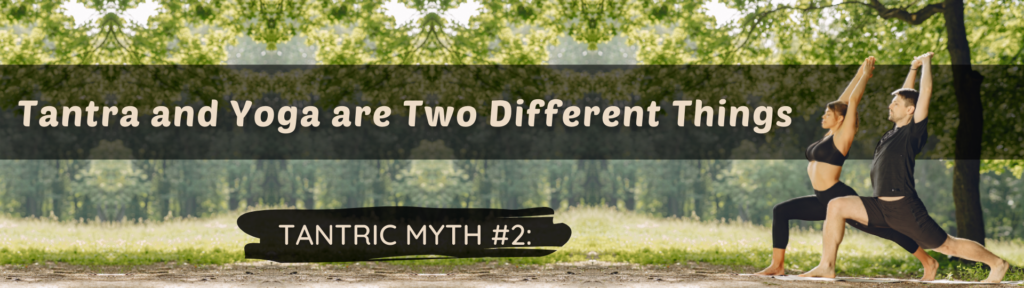 Tantric Myth #2 - Tantra and Yoga are Two Different Things